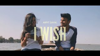 Video thumbnail of "Arpit Dayal - I Wish (Official Music Video) | Dir. By Saurabh"