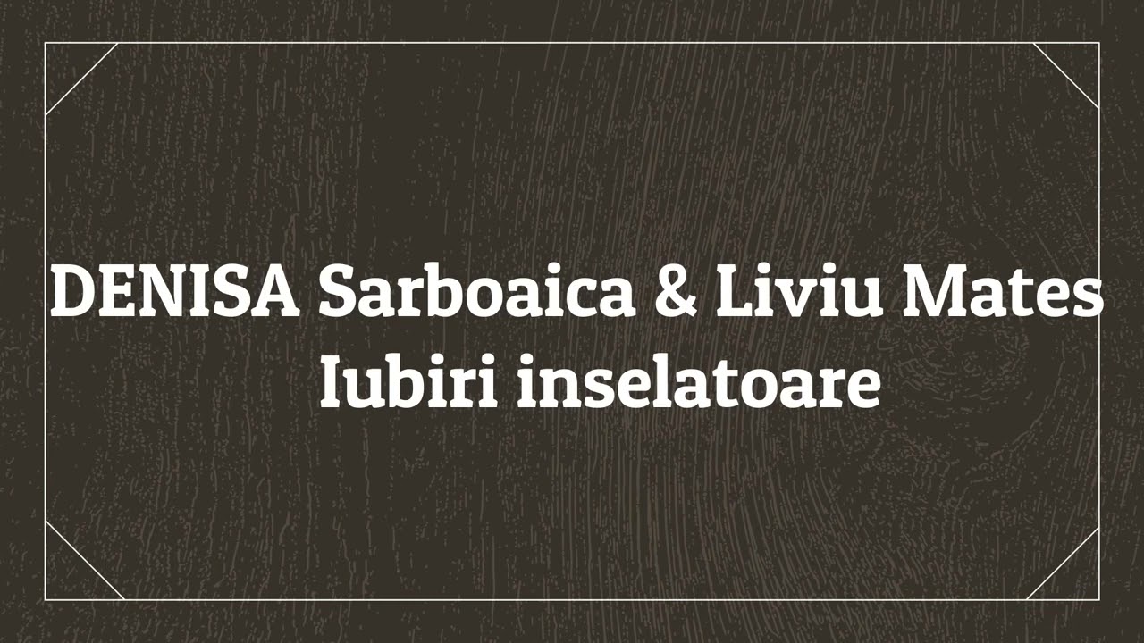 Liviu Mates    DENISA Sarboaica   Iubiri inselatoare