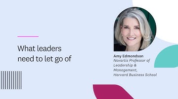 Amy Edmondson | What leaders need to let go of