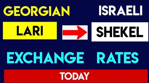 Georgian Lair to Israeli Shekel Currency Exchange Rates Today GEL to ILS 4 July 2025