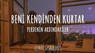 Perdenin Ardındakiler - Beni Kendinden Kurtar [Lyrics\Sözleri]