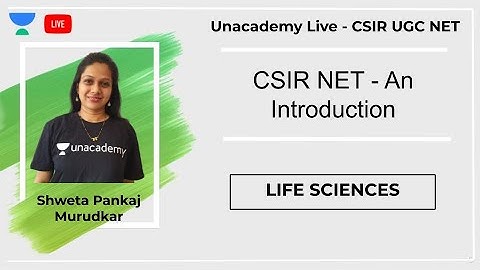CSIR NET - An Introduction | Life Sciences | Unacademy Live - CSIR UGC NET | Shweta Murudkar