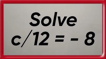 Solve c/12 = - 8