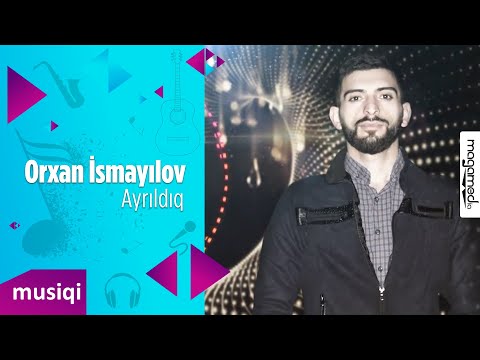 Orxan Ismayilov - Ayrıldıq | #magamedia