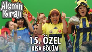 Alemin Kralı Özel Kısa Bölümler 15