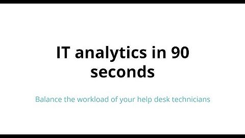 IT analytics in 90 seconds: Balance the workload of your help desk technicians