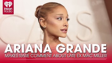 Ariana Grande Makes Rare Comment About Late Ex Mac Miller | Fast Facts