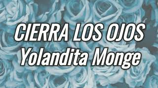 CIERRA LOS OJOS | Yolandita Monge | LETRAS.