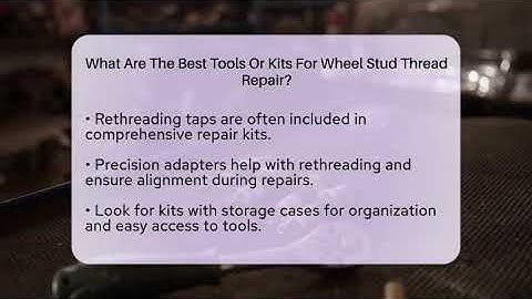 What Are The Best Tools Or Kits For Wheel Stud Thread Repair? - Car Performance Pros