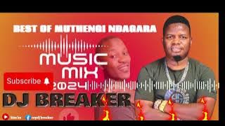 BEST OF MUTHENGI NDAGARA MIX 2024 BY DJ BREAKER