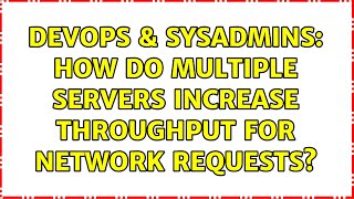 DevOps & SysAdmins: How do multiple servers increase throughput for network requests?