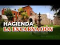 Conoce todos los rincones de la Hacienda de la Encarnación