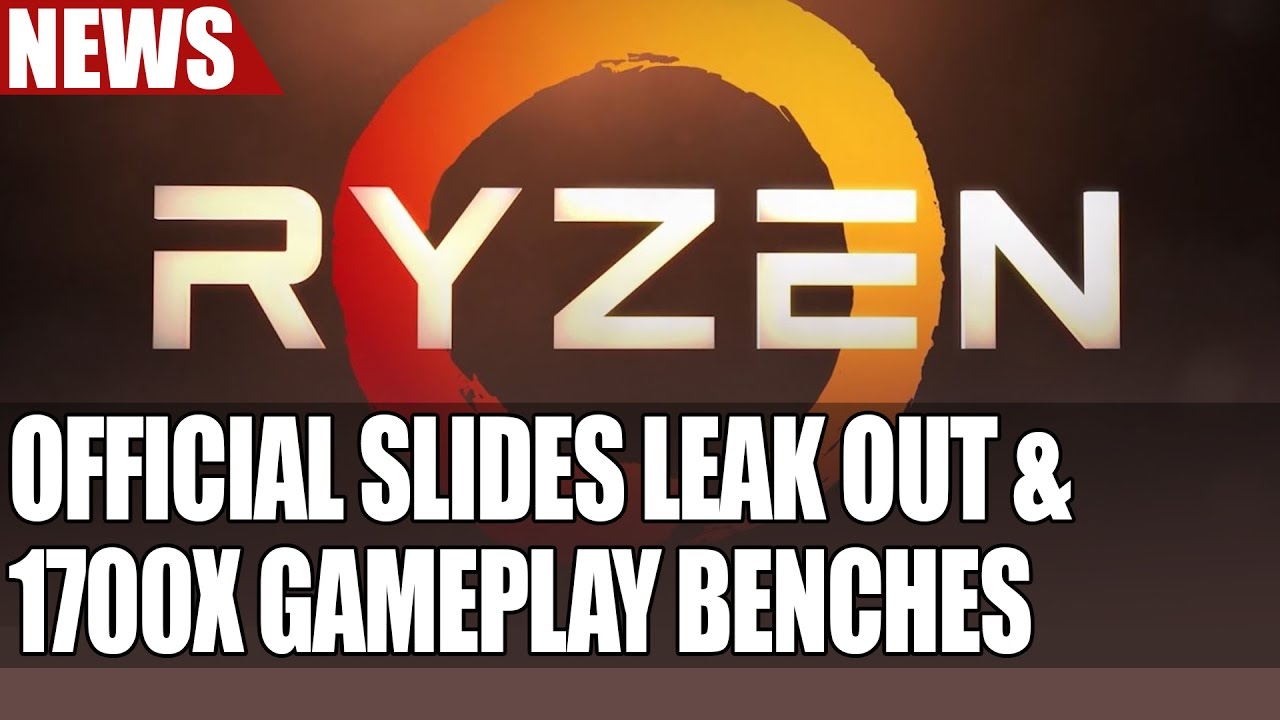Ryzen 7 Official Slides Leak Out & 1700X Benchmarks Show Actual Game Performance