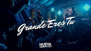 Video thumbnail of "Grande Eres Tu - Nueva Generazion (Incomparable Live)"