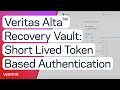 Veritas alta recovery vaultshort lived tokenbased authentication