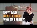 Expat mum identity crisis - Who Am I Really?
