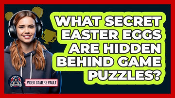 What Secret Easter Eggs Are Hidden Behind Game Puzzles? - Video Gamers Vault