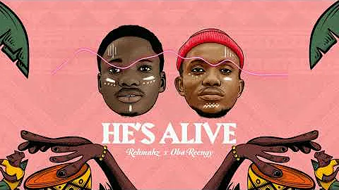Rehmahz & Oba Reengy - He's Alive (Official Audio + Lyrics)