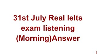 31 July IELTS Full listening Answers (Morning) | academic | general | IDP & BC | ielts study hub |