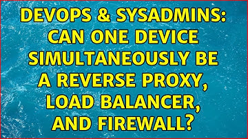 DevOps & SysAdmins: Can one device simultaneously be a reverse proxy, load balancer, and firewall?