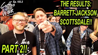 THE RESULTS: BARRETTJACKSON SCOTTSDALE PART 2!!