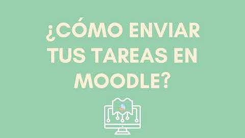 TUTORIALES MOODLE 4: ¿Cómo subir enviar tus tareas en Moodle?