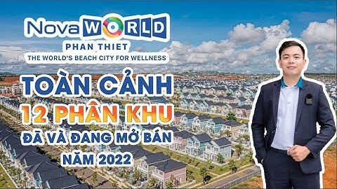 Tập 1| Novaworld Phan Thiết - Toàn cảnh 12 phân khu đã đang triển khai từ năm 2019-2022 [4K]