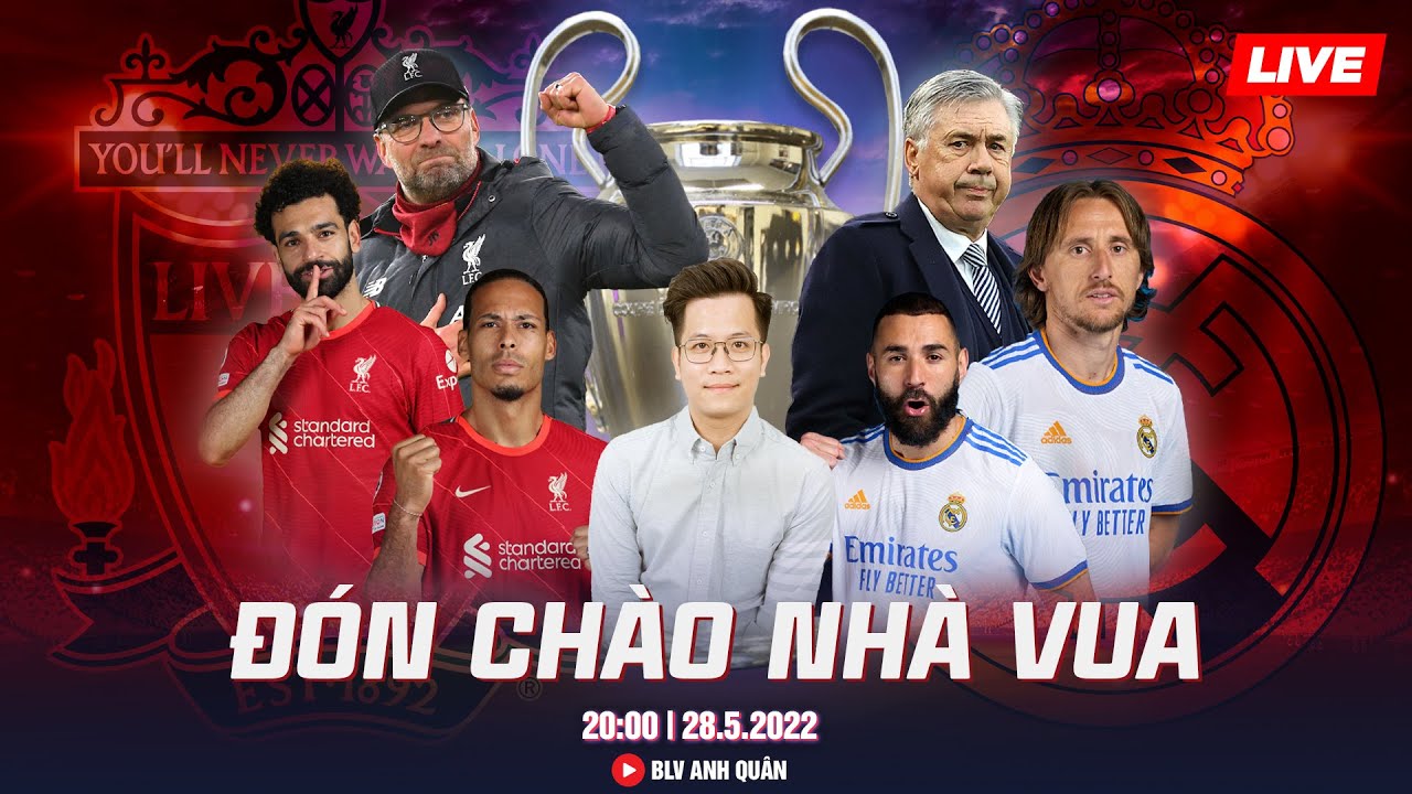 LIVERPOOL – REAL MADRID | TRỰC TIẾP CHAMPION LEAGUE 29.05.2022 | CHUNG KẾT CÚP C1