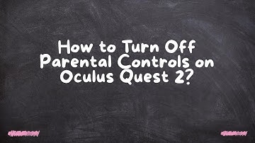 How to Turn Off Parental Controls on Oculus Quest 2?