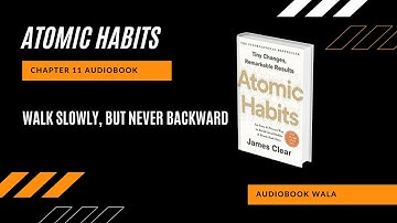 Atomic Habits | Chapter 11 | Walk Slowly, But Never Backward | English Audiobook