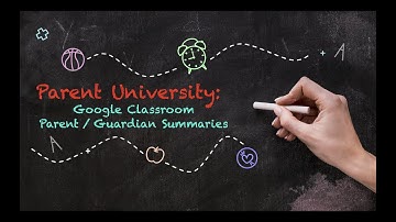 Parent University: Google Classroom Parent / Guardian Summaries