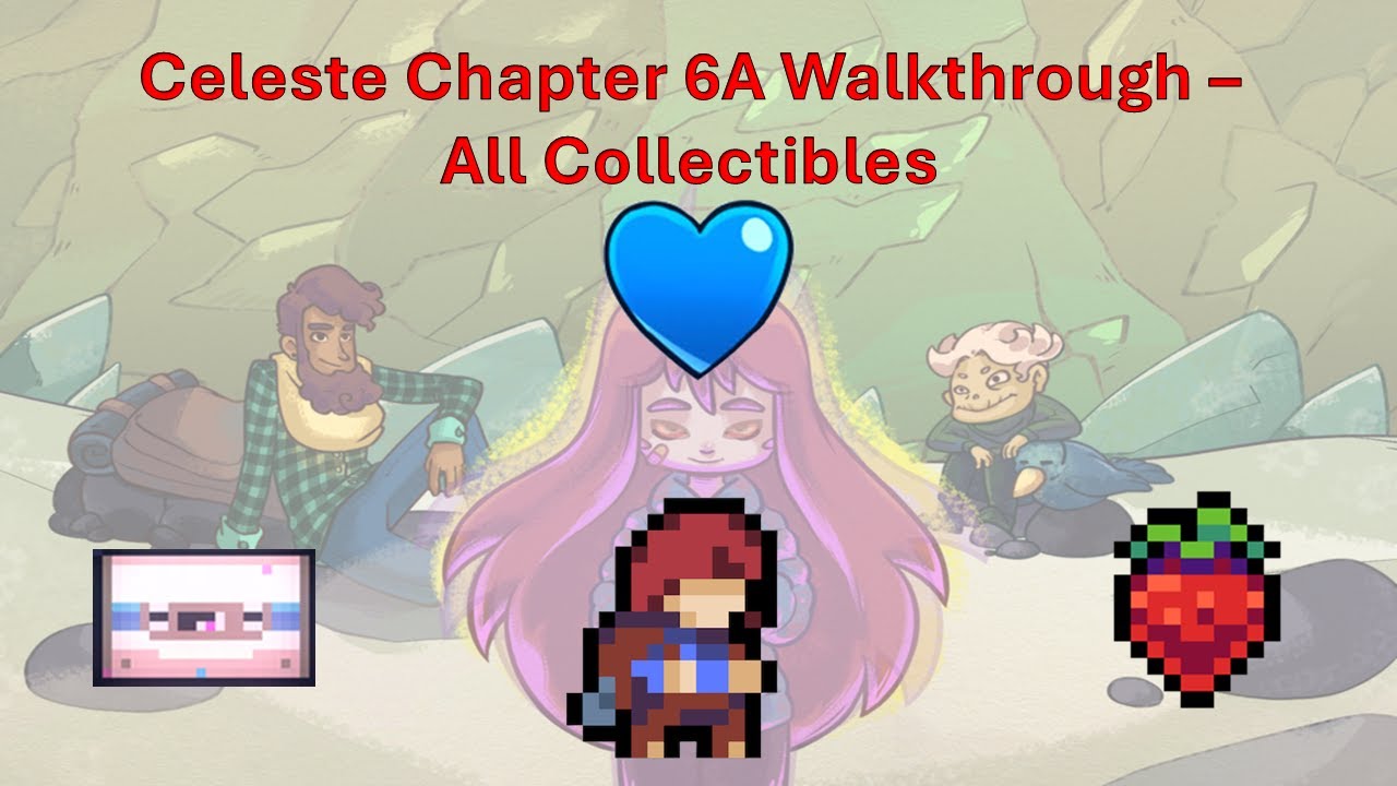 Celeste Chapter 6A Walkthrough - All Strawberries, B Side Tapes, and ...