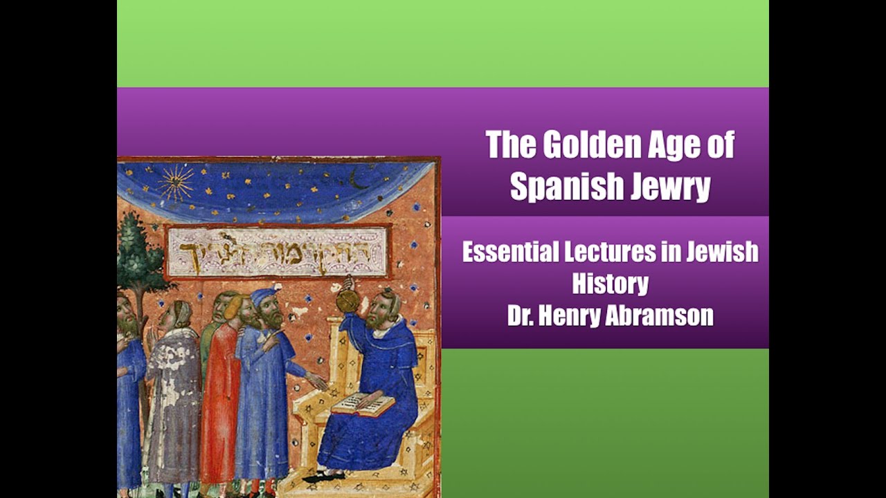 The Golden Age of Spanish Jewry (Essential Lectures in Jewish History) Dr. Henry Abramson