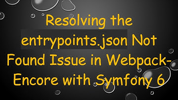 Resolving the entrypoints.json Not Found Issue in Webpack-Encore with Symfony 6