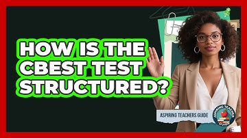 How Is The CBEST Test Structured? - Aspiring Teacher Guide