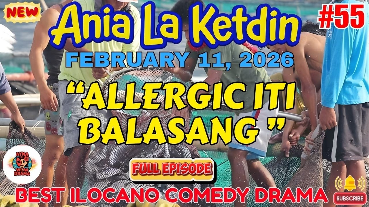 Ania La Ketdin DRAMA #55 | ALLERGIC ITI BALASANG | BEST ILOCANO DRAMA -February11.2026 #aynawowdrama