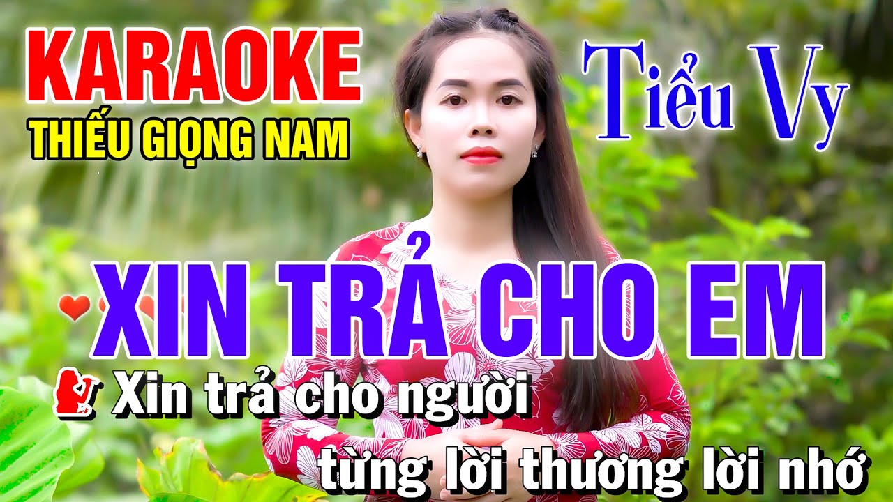 XIN TRẢ CHO EM ➤ Song Ca Cùng Tiểu Vy ➤ Karaoke Thiếu Giọng Nam ➤ KARAOKE SONG CÙNG CA SĨ
