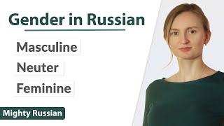 Gender in the Russian language: Masculine, Feminine and Neuter