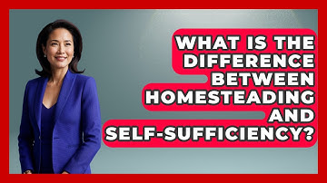 What Is The Difference Between Homesteading And Self-Sufficiency? - Learn About Libertarianism