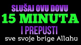 Slušaj ovu dovu 15 minuta i prepusti sve svoje brige Allahu