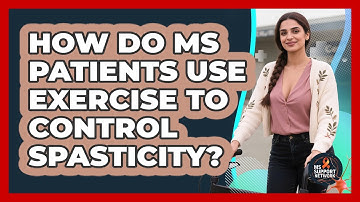 How Do MS Patients Use Exercise To Control Spasticity? - MS Support Network