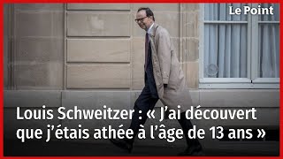 Louis Schweitzer : « J’ai découvert que j’étais athée à l’âge de 13 ans »