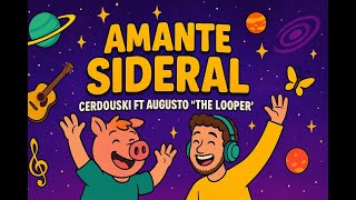 Amante Sideral 🚀 | Cerdouski ft. Augusto "The Looper" | Oficial - Alegre y Espacial