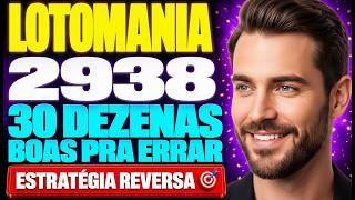 LOTOMANIA 2938 30 DEZENAS BOAS PRA ERRAR — ESTRATÉGIA REVERSA