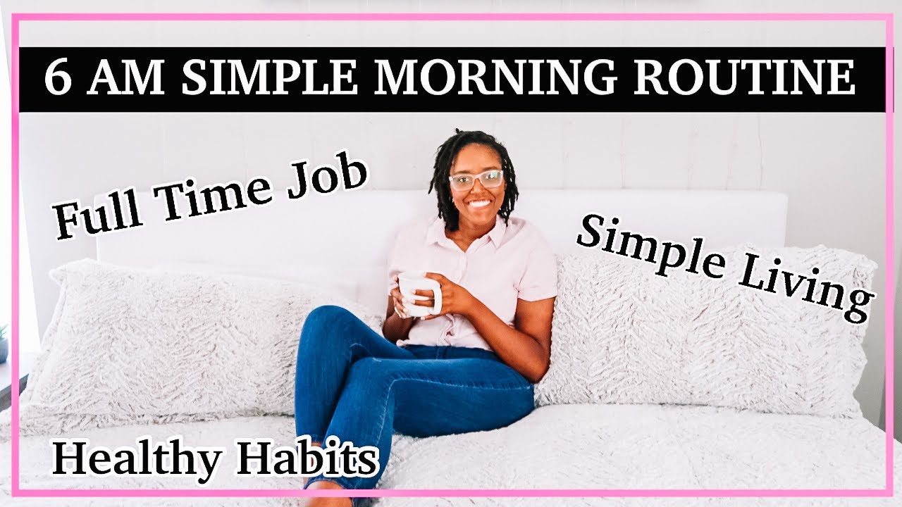 Job Interview Morning Routine MY 6 AM SIMPLE MORNING ROUTINE WITH A FULL TIME JOB 2020 / FULL TIME ...
