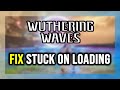 How to FIX Wuthering Waves Stuck on Loading Screen / Not Loading