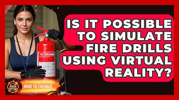 Is It Possible to Simulate Fire Drills Using Virtual Reality? - Inside the Firehouse