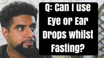 Q: Can I use Eye or Ear Drops whilst Fasting? Mufti Abu Layth