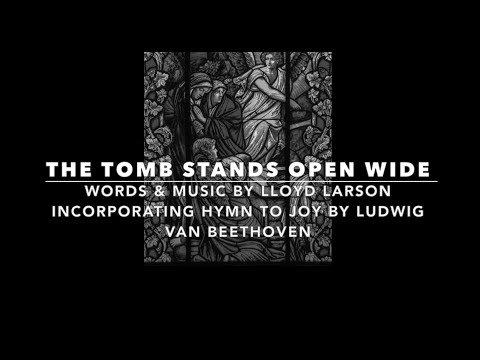 The Tomb Stands Open Wide | Easter Anthem | SATB Choir | Music by Lloyd Larson with Lyrics