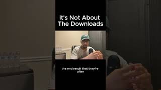 It's Not About The Downloads